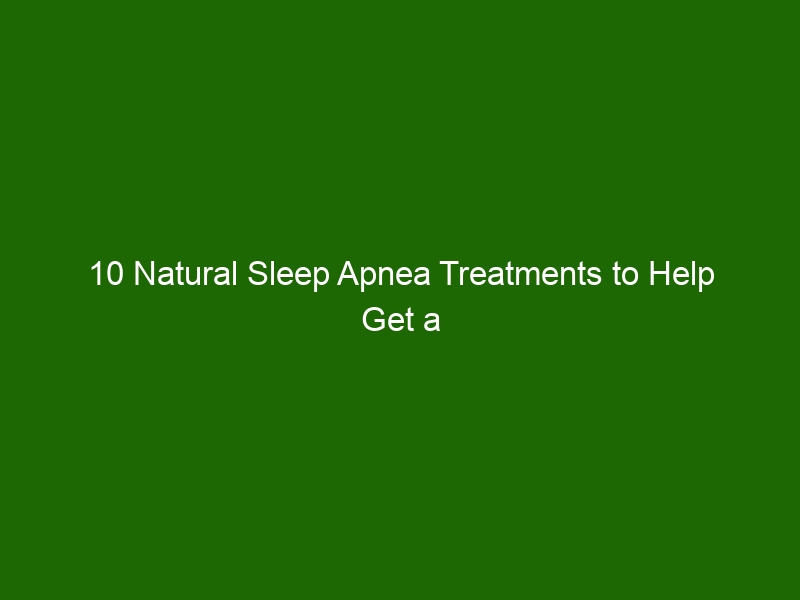 10 Natural Sleep Apnea Treatments To Help Get A Better Nights Sleep Health And Beauty