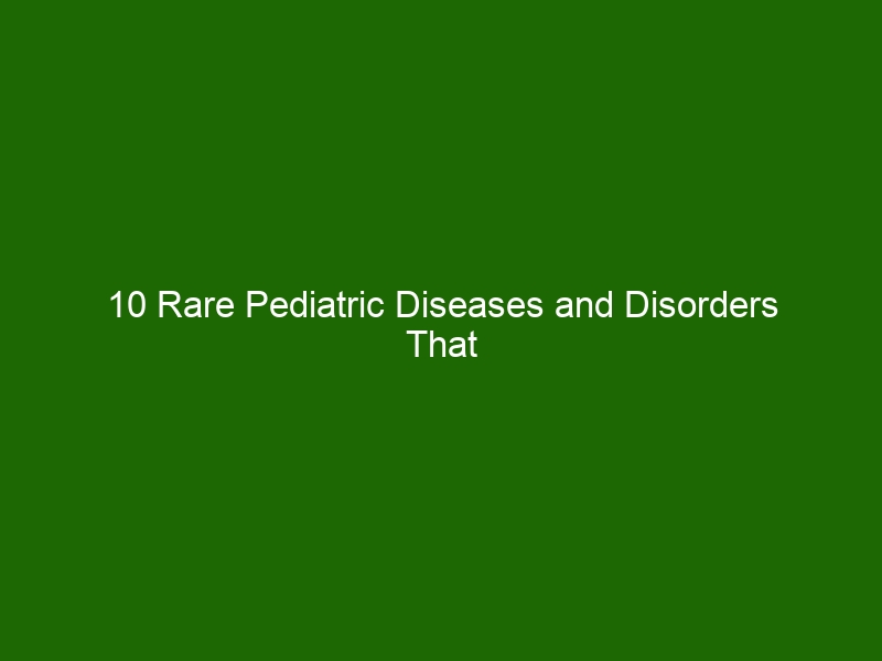 10 Rare Pediatric Diseases and Disorders That Affect Kids - Health And ...