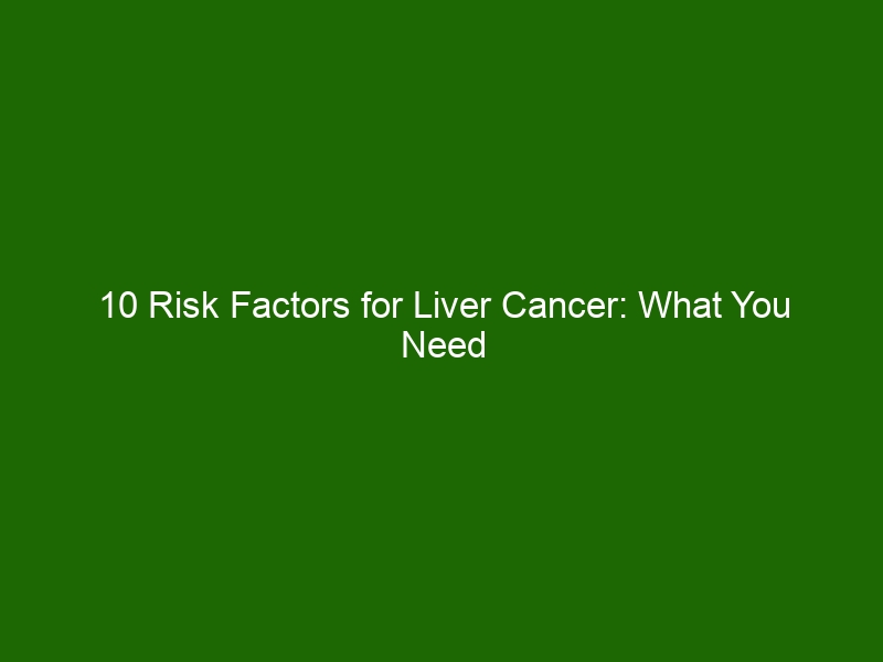 10 Risk Factors For Liver Cancer What You Need To Know Health And Beauty 8596