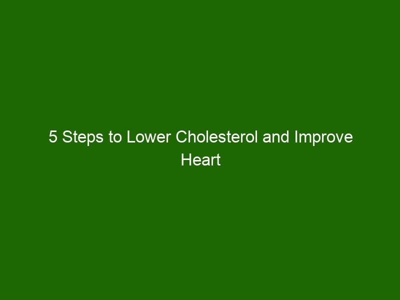 5 Steps To Lower Cholesterol And Improve Heart Health - Health And Beauty