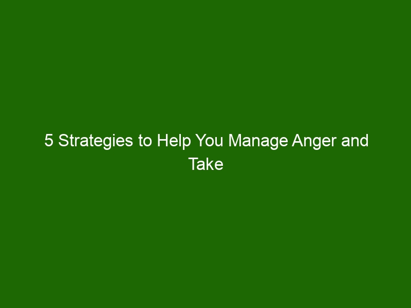 5 Strategies to Help You Manage Anger and Take Control of Your Emotions ...