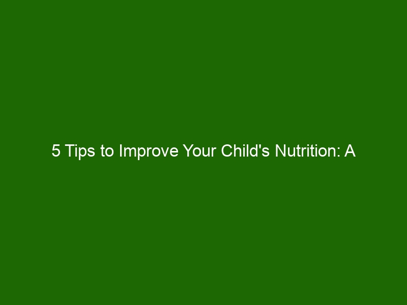 5 Tips To Improve Your Child's Nutrition: A Parent's Guide - Health And ...