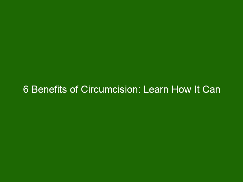 6 Benefits of Circumcision: Learn How It Can Benefit Your Health ...