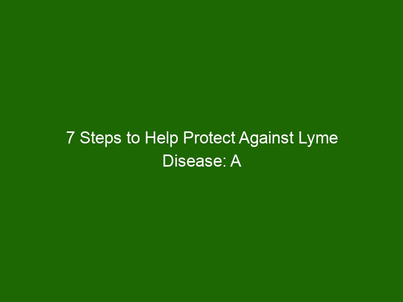 7 Steps To Help Protect Against Lyme Disease A Guide To Prevention Health And Beauty