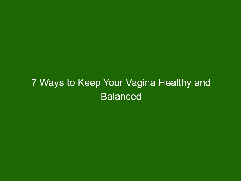 7 Ways To Keep Your Vagina Healthy And Balanced Health And Beauty 5753