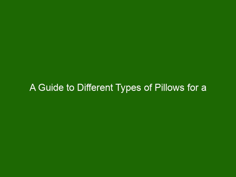 A Guide To Different Types Of Pillows For A Perfect Nights Sleep Health And Beauty