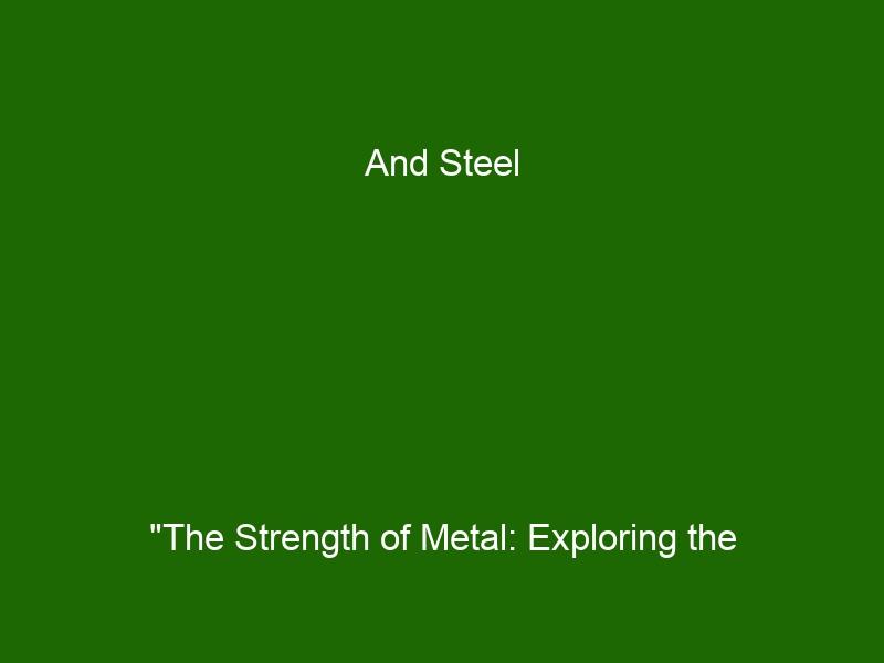 And Steel "The Strength of Metal: Exploring the Uses of Iron and Steel - Health And Beauty