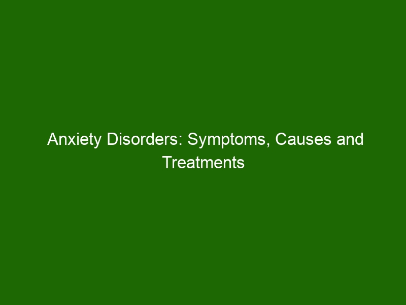 Anxiety Disorders: Symptoms, Causes And Treatments - Health And Beauty