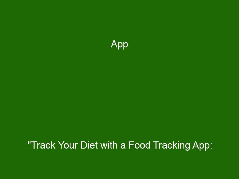 App "Track Your Diet with a Food Tracking App Get Healthier Faster! Health And Beauty