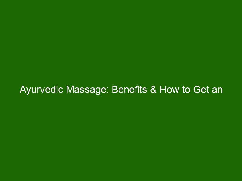 Ayurvedic Massage Benefits And How To Get An Authentic Ayurvedic