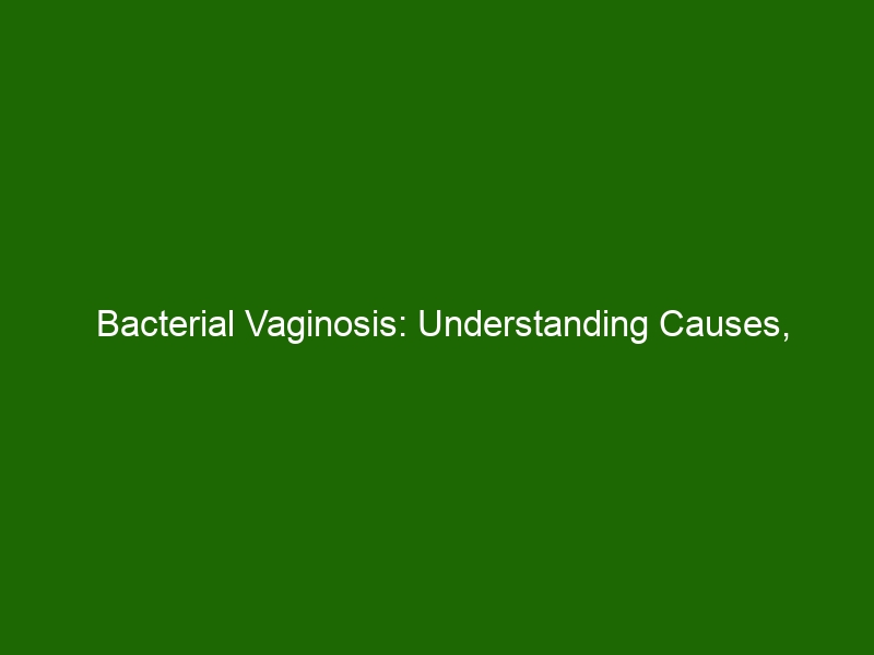 Bacterial Vaginosis Understanding Causes Symptoms And Treatment Options Health And Beauty 6654