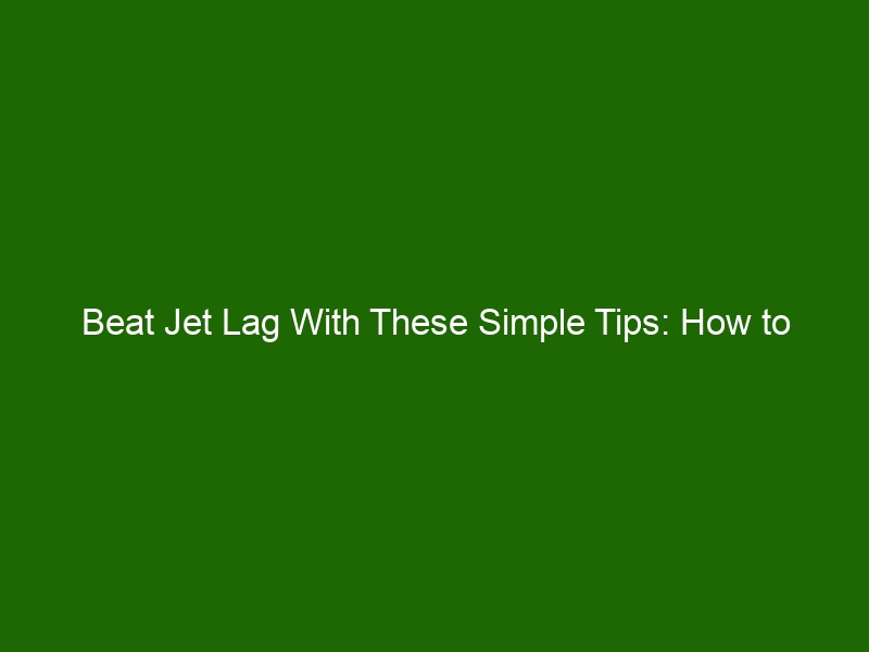 Beat Jet Lag With These Simple Tips: How To Adjust Your Sleep Quickly ...