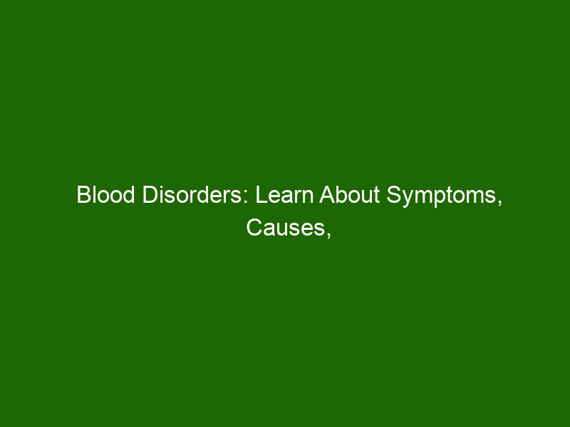 blood-disorders-learn-about-symptoms-causes-and-treatment-options