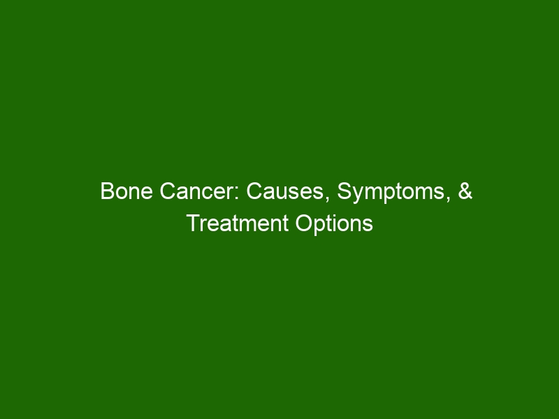 bone-cancer-causes-symptoms-treatment-options-health-and-beauty