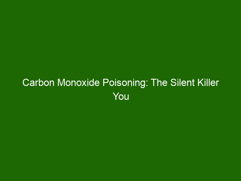 Carbon Monoxide Poisoning The Silent Killer You Need To Know About Health And Beauty 6286