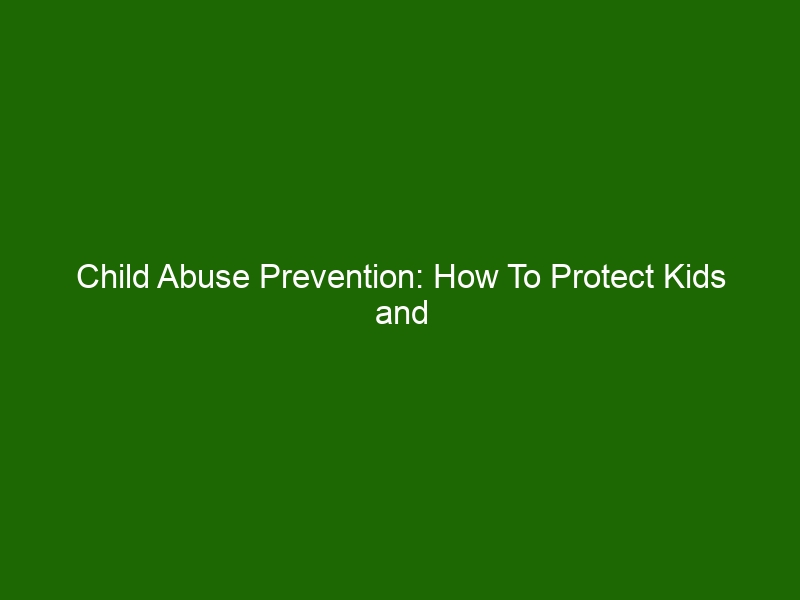 Child Abuse Prevention: How To Protect Kids And Create A Safe ...