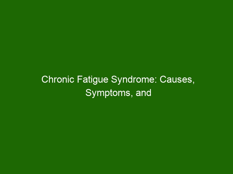 Chronic Fatigue Syndrome: Causes, Symptoms, and Treatment Options ...