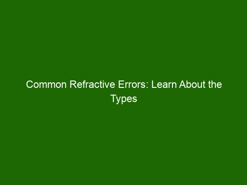 Common Refractive Errors: Learn About The Types And Treatment - Health ...