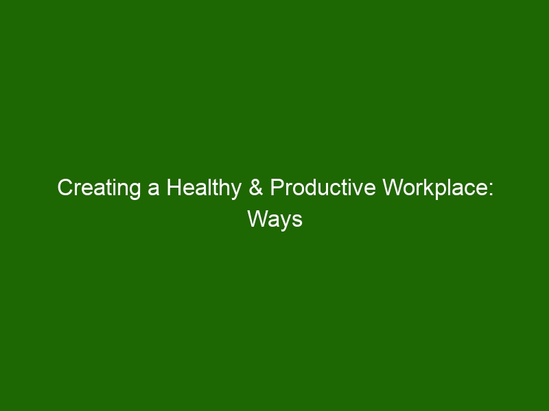 Creating A Healthy & Productive Workplace: Ways To Foster Mental ...