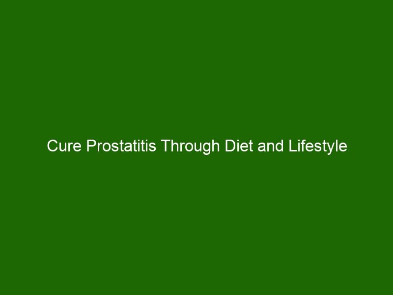 Cure Prostatitis Through Diet and Lifestyle Changes - Health And Beauty