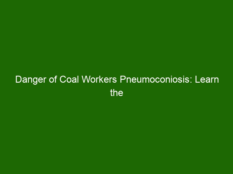 Danger of Coal Workers Pneumoconiosis: Learn the Facts About This Fatal ...