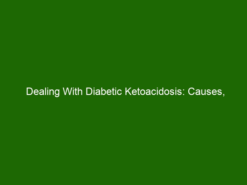 Dealing With Diabetic Ketoacidosis Causes Symptoms And Treatments Health And Beauty