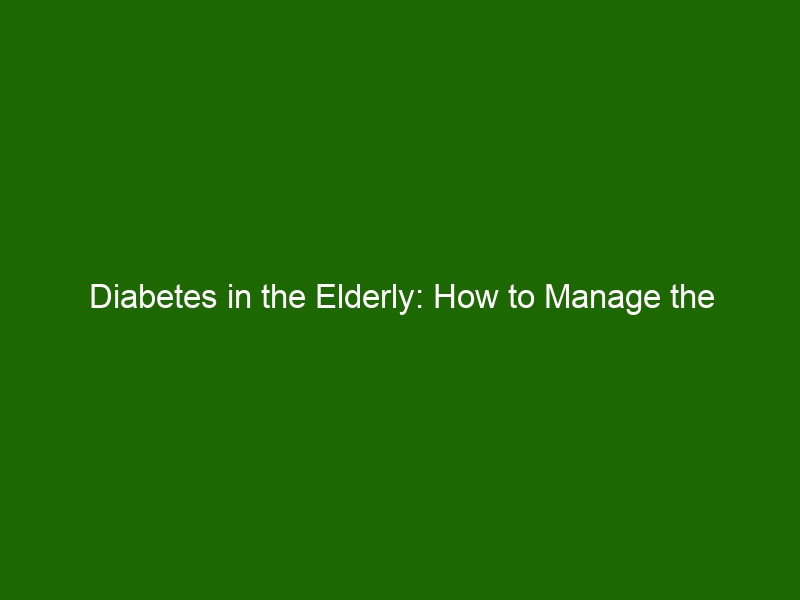 Diabetes In The Elderly: How To Manage The Condition For Optimal Health ...