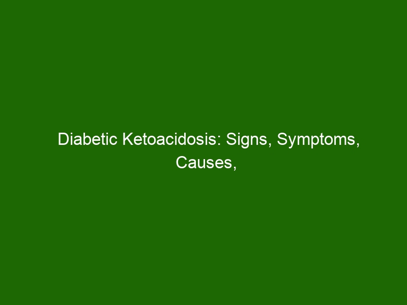 Diabetic Ketoacidosis: Signs, Symptoms, Causes, Treatment & Prevention ...