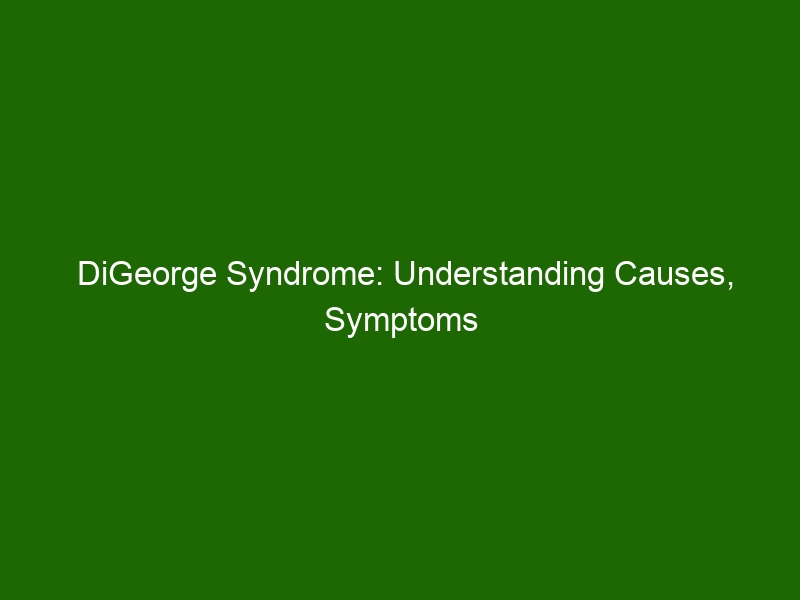 DiGeorge Syndrome: Understanding Causes, Symptoms And Treatment ...