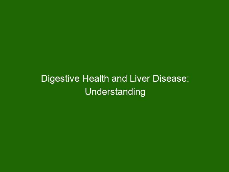 Digestive Health And Liver Disease Understanding Symptoms And Treatment Options Health And Beauty