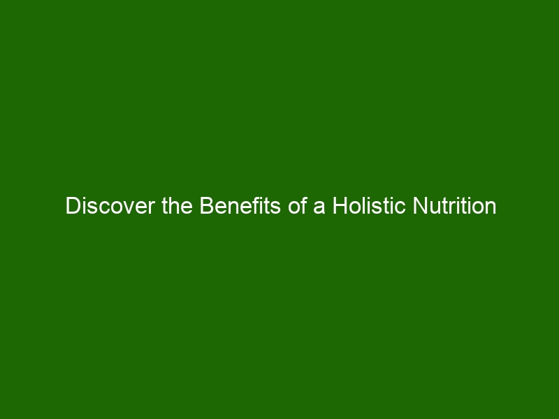 Discover The Benefits Of A Holistic Nutrition Plan For Better Health ...