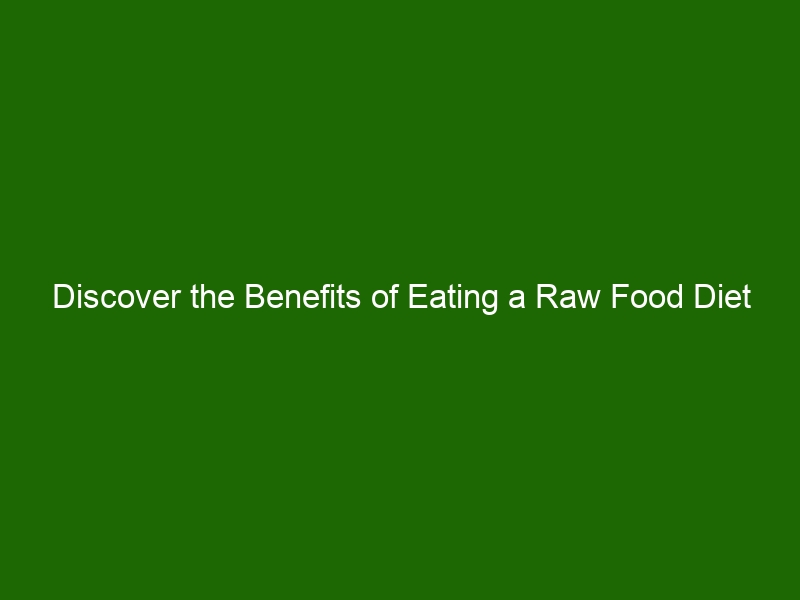 Discover the Benefits of Eating a Raw Food Diet - Health And Beauty