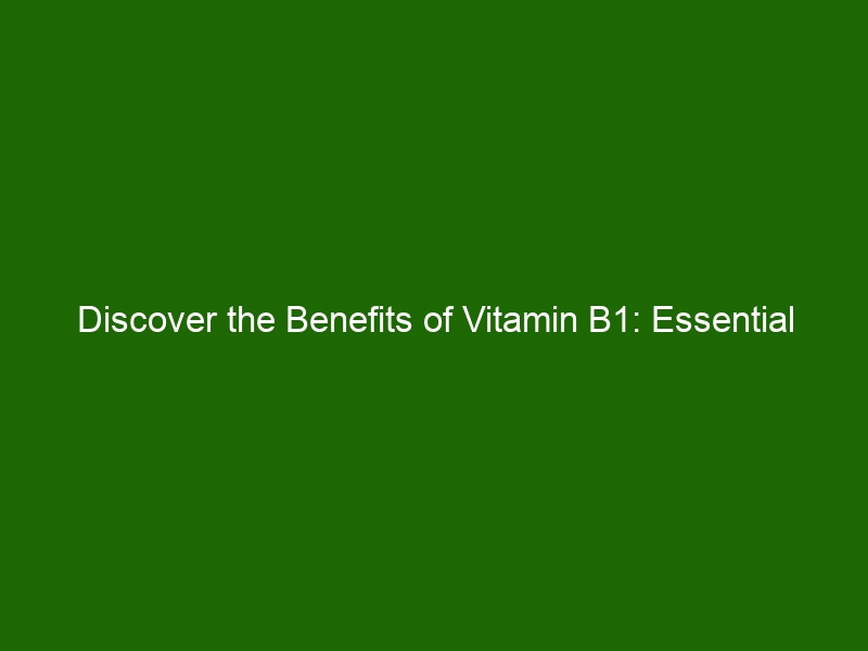 Discover The Benefits Of Vitamin B1: Essential For Normal Growth & Well ...