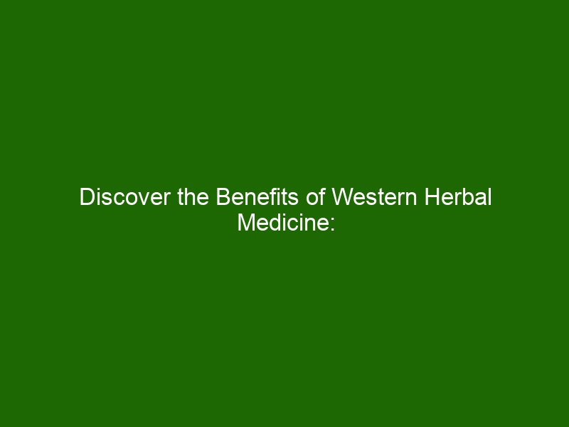 Discover The Benefits Of Western Herbal Medicine: Nature's Healing ...