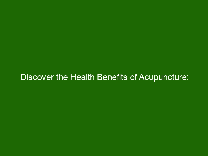 Discover The Health Benefits Of Acupuncture Relieve Pain More 22000 