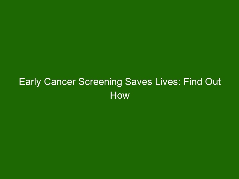 Early Cancer Screening Saves Lives Find Out How To Get Screened