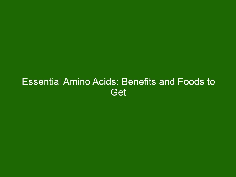 Essential Amino Acids: Benefits and Foods to Get Them - Health And Beauty