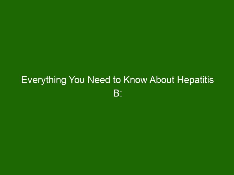 Everything You Need To Know About Hepatitis B: Symptoms, Treatment, And ...