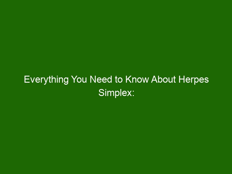 Everything You Need To Know About Herpes Simplex Causes Symptoms And Treatment Health And Beauty