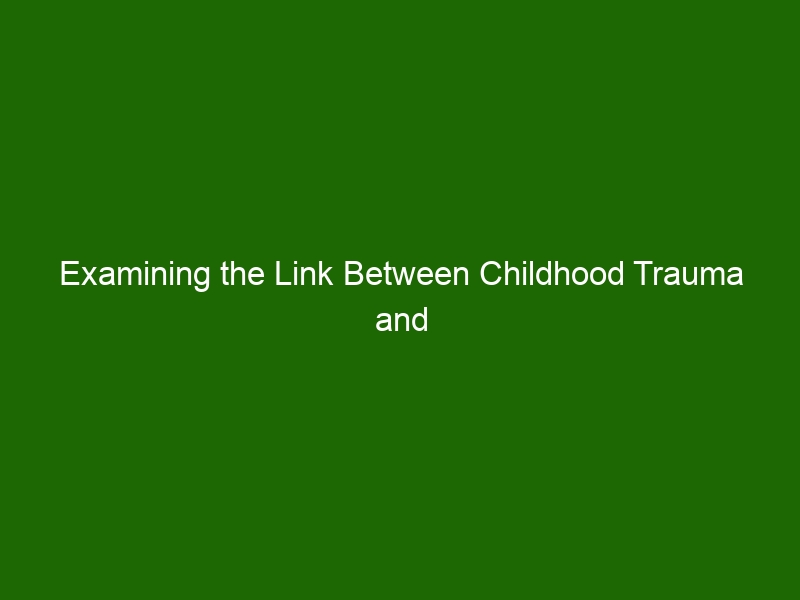 Examining The Link Between Childhood Trauma And Adult Mental Health ...