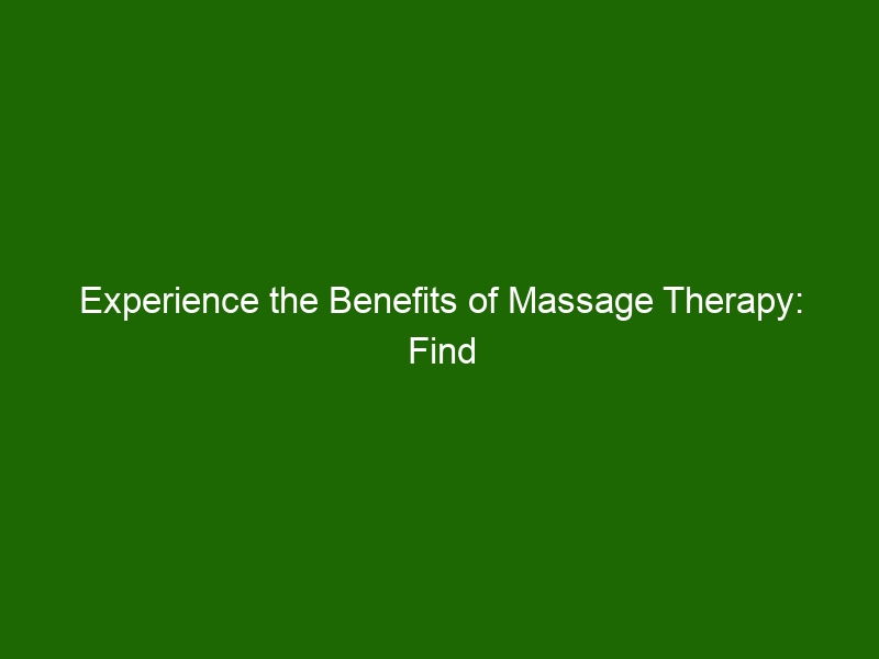 Experience The Benefits Of Massage Therapy Find A Certified Therapist