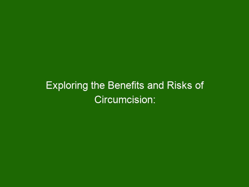 Exploring The Benefits And Risks Of Circumcision A Comprehensive Look