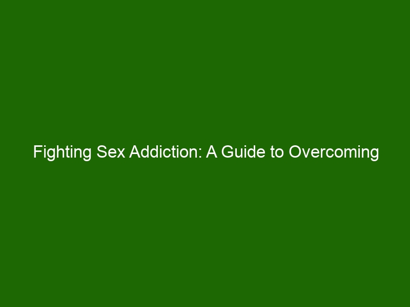 Fighting Sex Addiction A Guide To Overcoming Challenging Behaviors