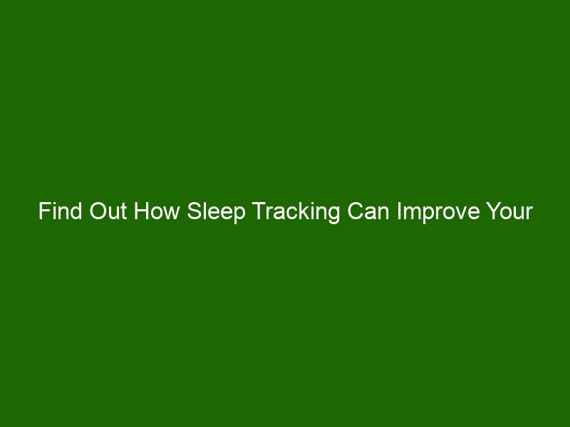 Find Out How Sleep Tracking Can Improve Your Nightly Routine Health