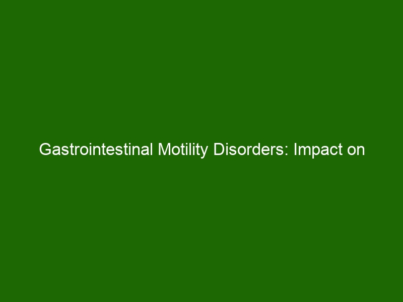 Gastrointestinal Motility Disorders: Impact On Digestive Health And The ...