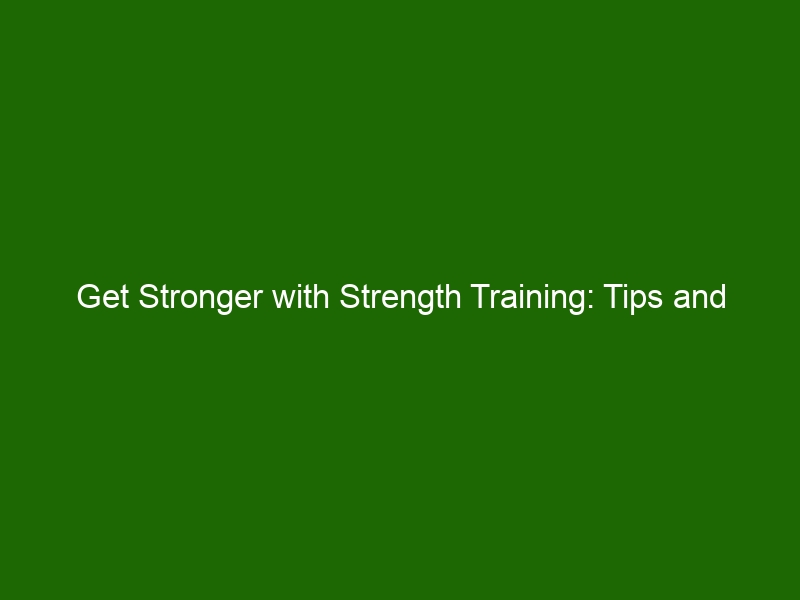 Get Stronger with Strength Training: Tips and Benefits - Health And Beauty