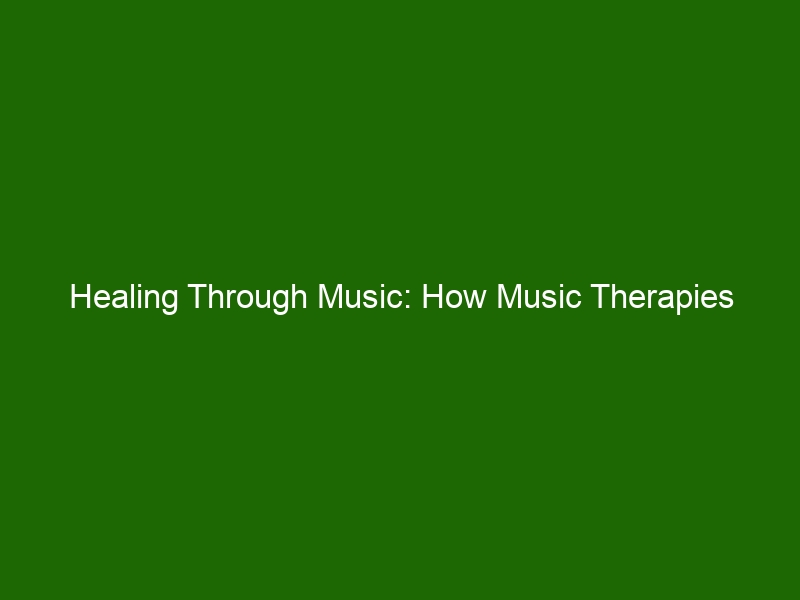 Healing Through Music: How Music Therapies Improve Mental and Physical ...