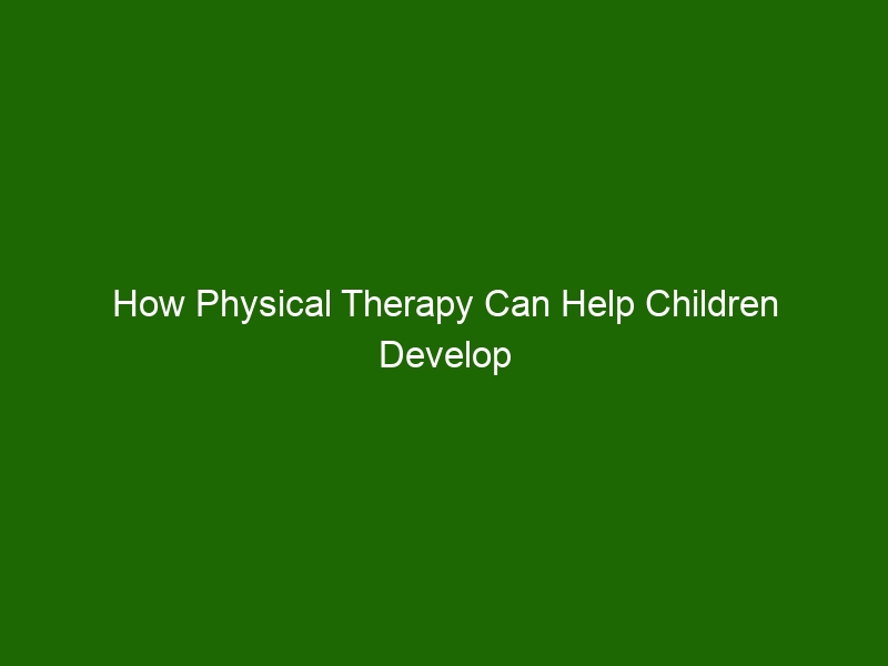 how-physical-therapy-can-help-children-develop-strong-healthy-bodies