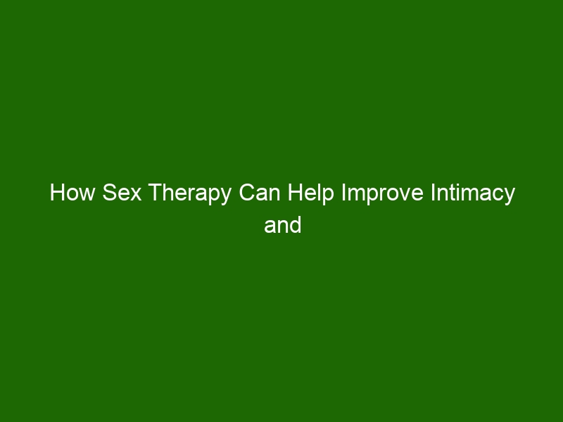 How Sex Therapy Can Help Improve Intimacy And Relationship Satisfaction