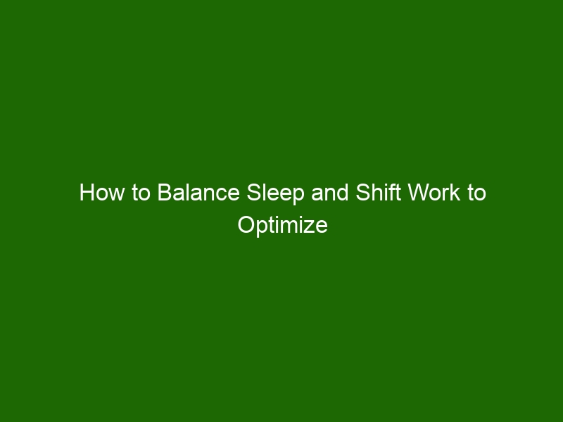 How To Balance Sleep And Shift Work To Optimize Health And Performance ...